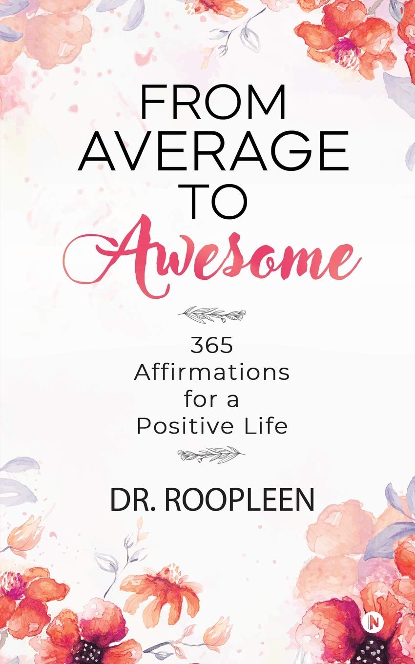 From Average To Awesome : 365 Affirmations For A Positive Life