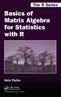 Basics of Matrix Algebra for Statistics with R (Chapman & Hall/CRC The R Series)