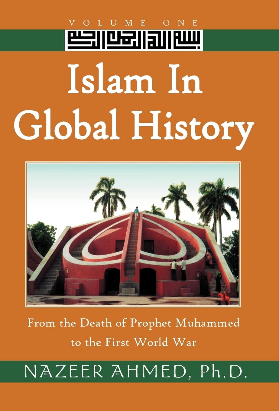 Islam in Global History: From the Death of Prophet Muhammed to the First World War