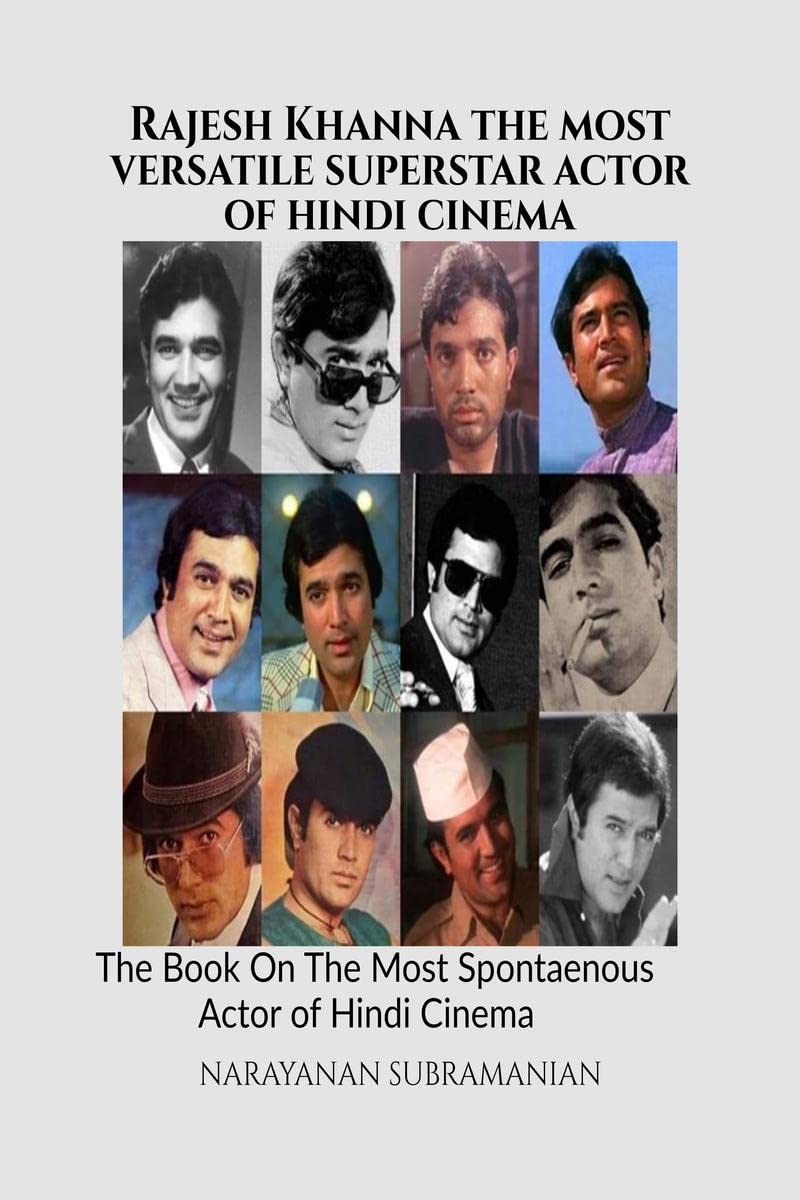 Rajesh Khanna  The Most Versatile Superstar Actor of Hindi Cinema : The Book On The Most Spontaneous Actor of Hindi Cinema