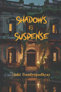 Shadows & Suspense Aishi Bandyopadhyay