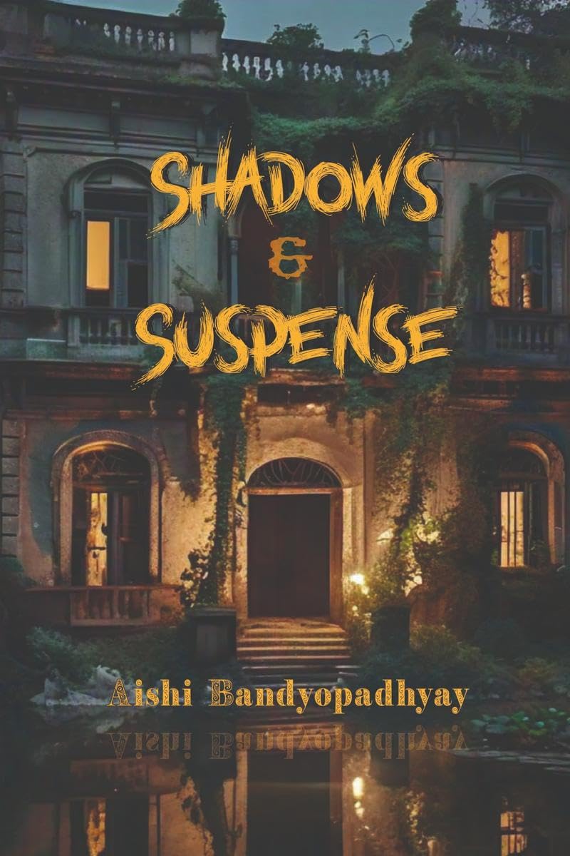 Shadows & Suspense Aishi Bandyopadhyay