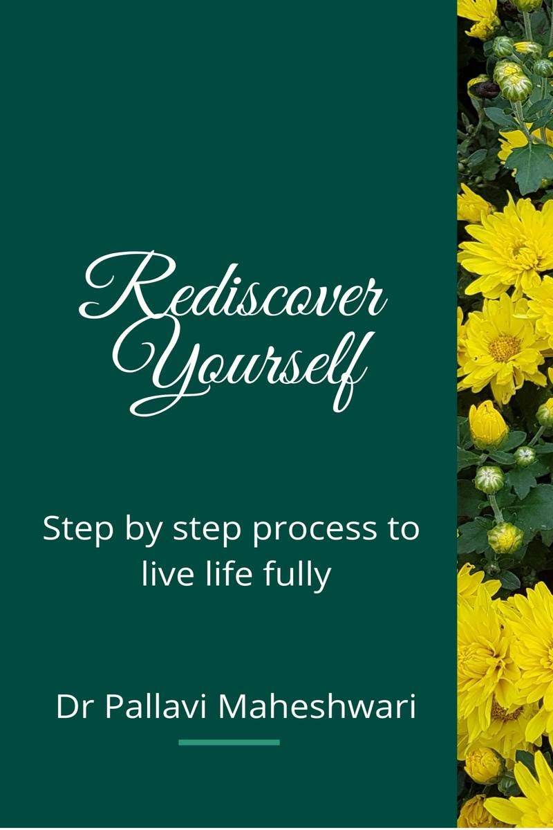 Rediscover Yourself : Step By Step Process To Live Your Life Fully