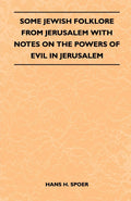 Some Jewish Folklore from Jerusalem  With Notes on the Powers of Evil in Jerusalem