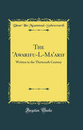 The awarifuLMaarif: Written in the Thirteenth Century (Classic Reprint)