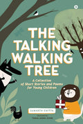 The Talking Walking Tree : A Collection Of Short Stories And Poems For Young Children