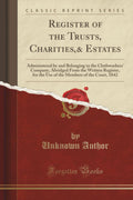 Register of the Trusts, Charities,& Estates: Administered by and Belonging to the Clothworkers Company, Abridged from the Writ