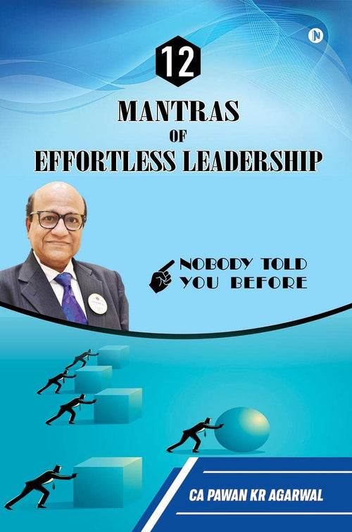 12 Mantras of Effortless Leadership: Nobody Told You Before