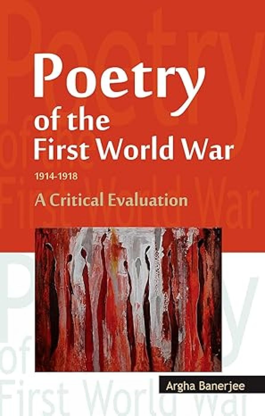 Poetry Of The First World War 1914  1918: A Critical Evaluation