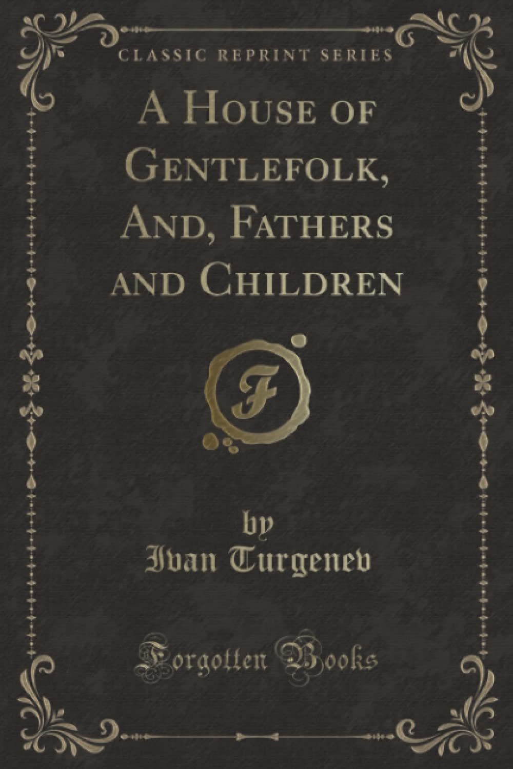 A House of Gentlefolk, And, Fathers and Children (Classic Reprint)