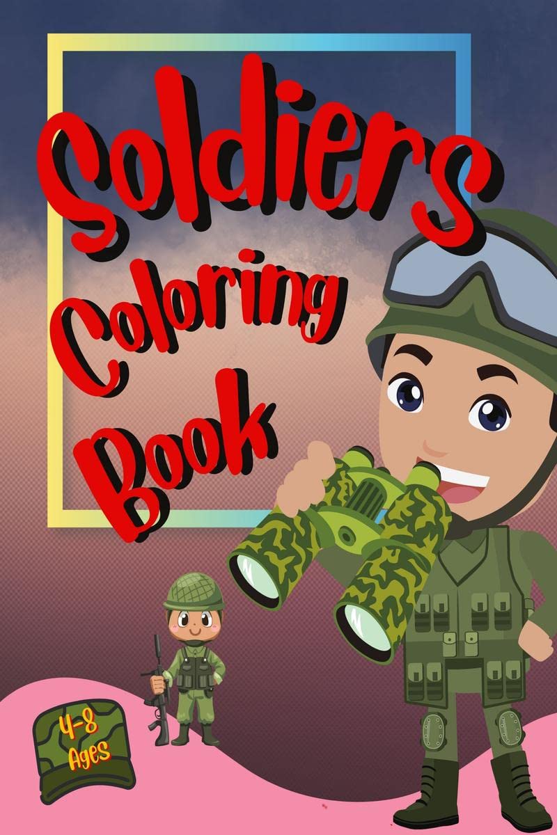 Soldiers Coloring Book : Tanks, Helicopters, Soldiers, Guns, Navy, Planes, Ships, Helicopters and more Army Activity Book for Ki