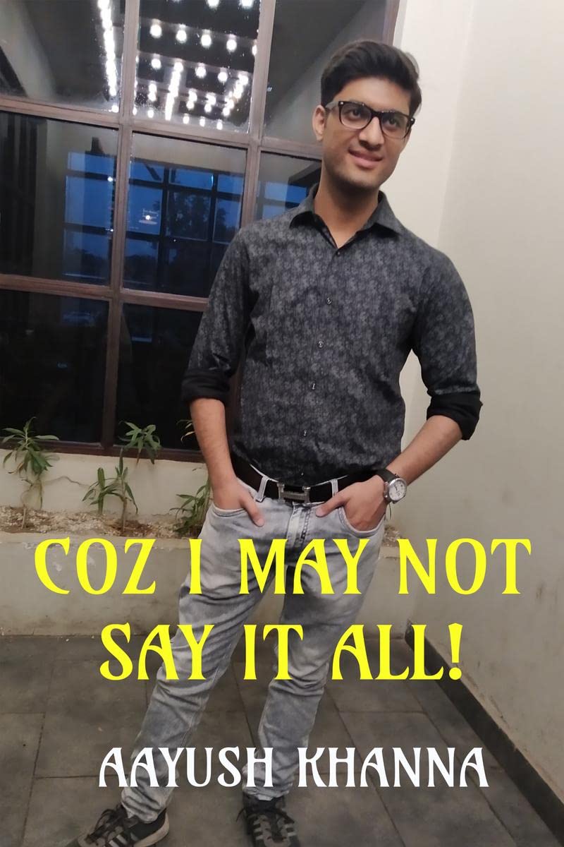 Coz I May Not Say It All! : Beautiful Thoughts And Realities Of Life