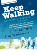 Keep Walking  Leadership Learning In Action  A Thrilling Story Of A Polar Adventure With Powerful Lessons In Leadership And Pe