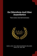 On Chloroform And Other Anaesthetics: Their Action And Administration