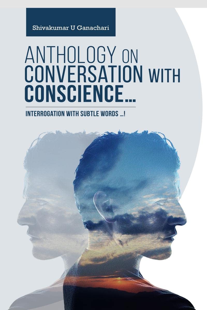 Anthology on Conversation with Conscience : Interrogation with subtle words !