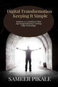 Digital Transformation Keeping It Simple : Digital Transformation , Industry 4.0 , Analytics and the latest in cutting edge Ener