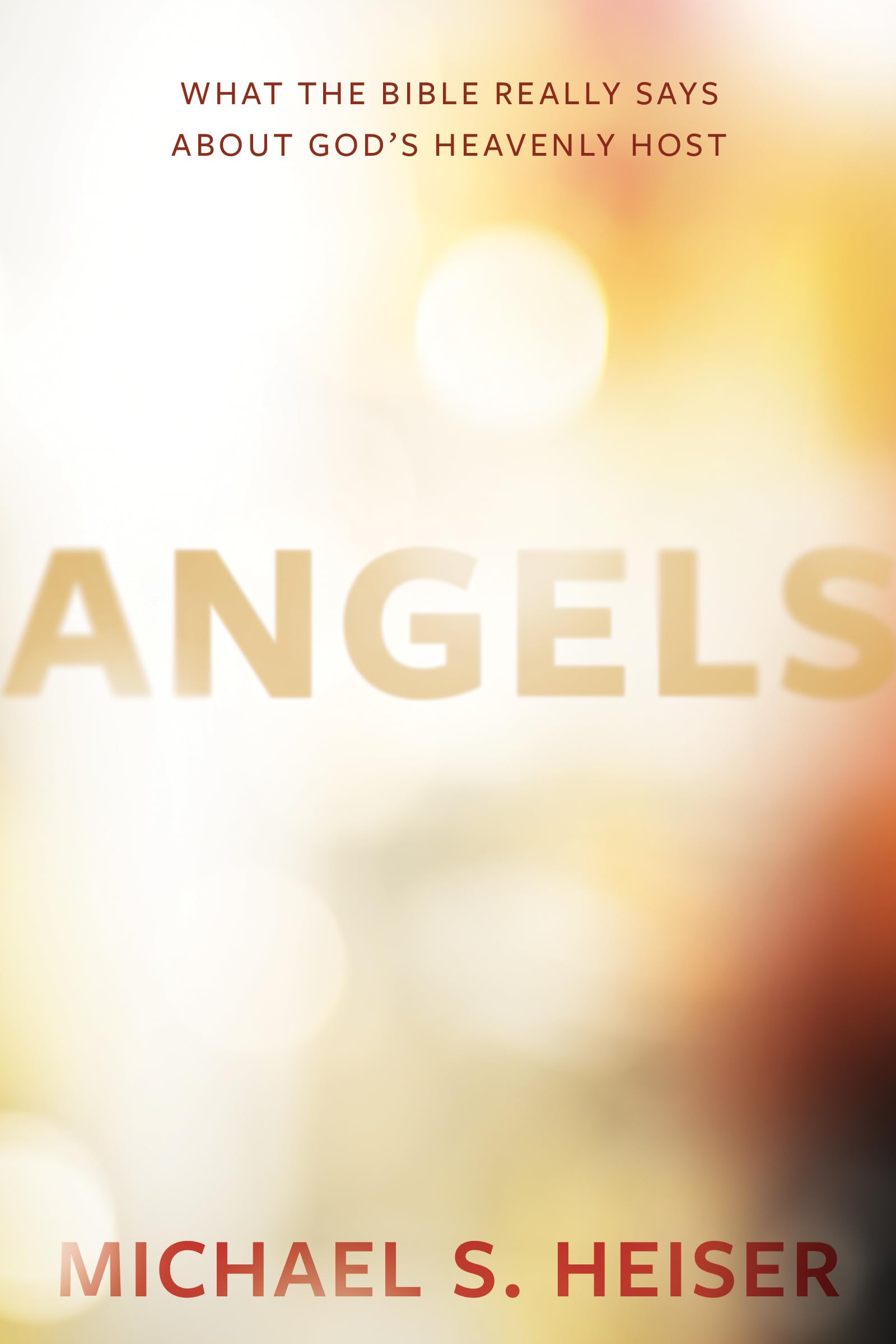 Angels: What the Bible Really Says About Gods Heavenly Host
