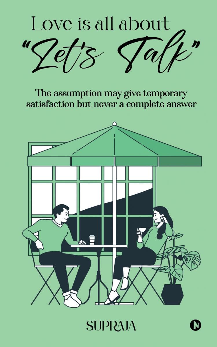 Love Is All About LetS Talk : The Assumption May Give Temporary Satisfaction But Never A Complete Answer