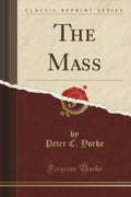The Mass (Classic Reprint)