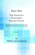 The Assistant Engineers Railway Guide, Vol. 2: Containing Instructions for Setting Out the Lines and Levels of Railway Works; 