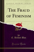 The Fraud Of Feminism (Classic Reprint)