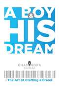 A Boy & His Dream : The Art Of Crafting A Brand