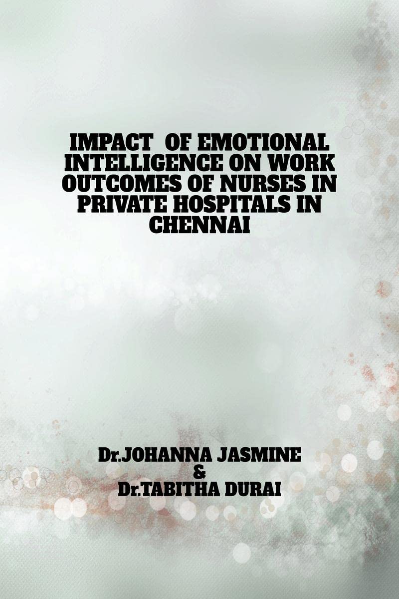 IMPACT OF EMOTIONAL INTELLIGENCE ON WORK OUTCOMES OF NURSES IN PRIVATE HOSPITALS IN CHENNAI