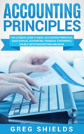 Accounting Principles: The Ultimate Guide to Basic Accounting Principles, GAAP, Accrual Accounting, Financial Statements, Double