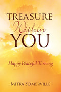 Treasure Within You: Happy Peaceful Thriving