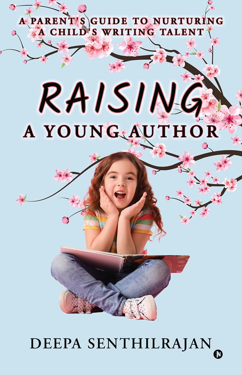 Raising a Young Author: A Parents Guide to Nurturing a Childs Writing Talent