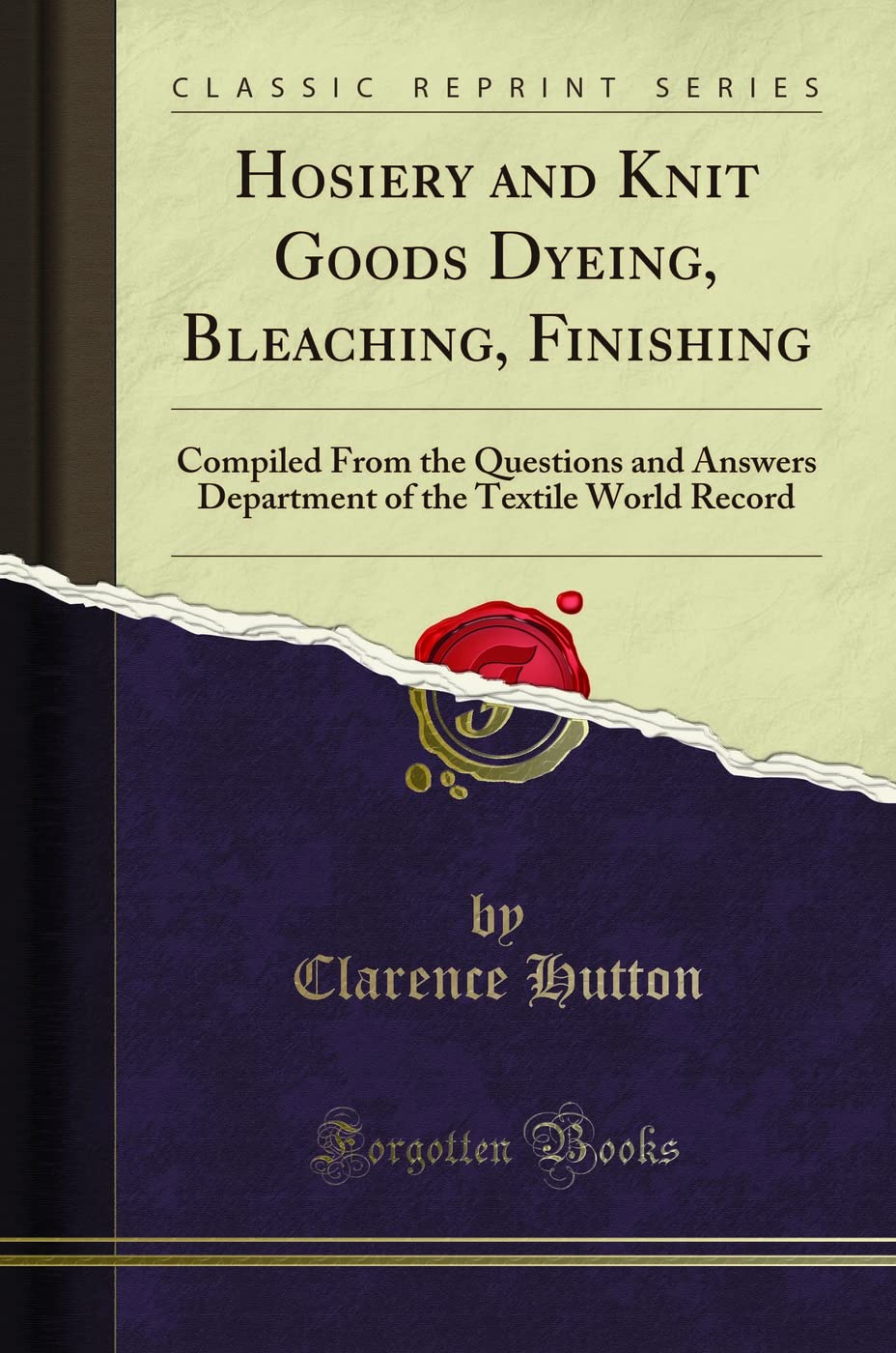 Hosiery and Knit Goods Dyeing, Bleaching, Finishing: Compiled From the Questions and Answers Department of the Textile World Rec