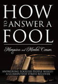 How to Answer a Fool: Answering Foolish People Wisely A Guaranteed Stress Reliever
