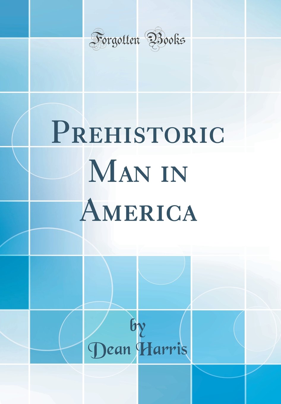 Prehistoric Man in America (Classic Reprint)