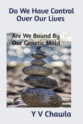 Do We Have Control Over Our Lives : Are We Bound By Our Genetic Mold