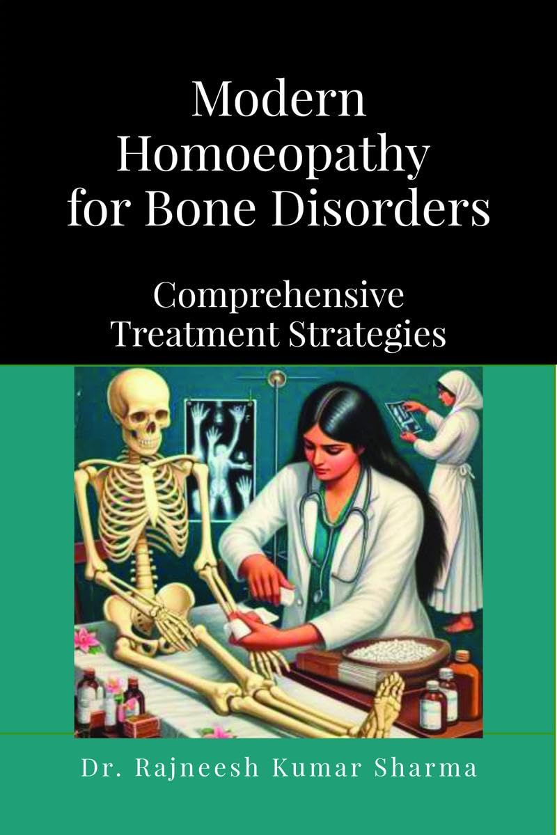 Modern Homoeopathy for Bone Disorders : Comprehensive Treatment Strategies