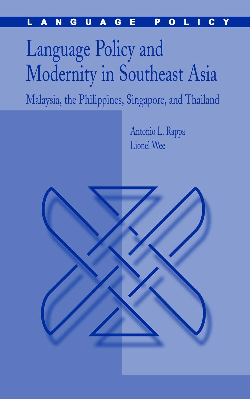 Language Policy and Modernity in Southeast Asia: Malaysia, the Philippines, Singapore, and Thailand (Language Policy, 6)