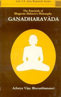 Ganadharavada: The Essentials Of Bhagvan MahaviraS Philosophy