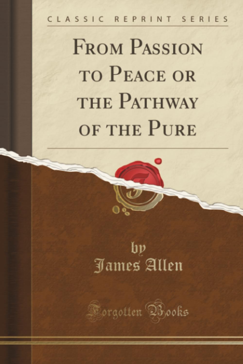From Passion To Peace Or The Pathway Of The Pure (Classic Reprint)