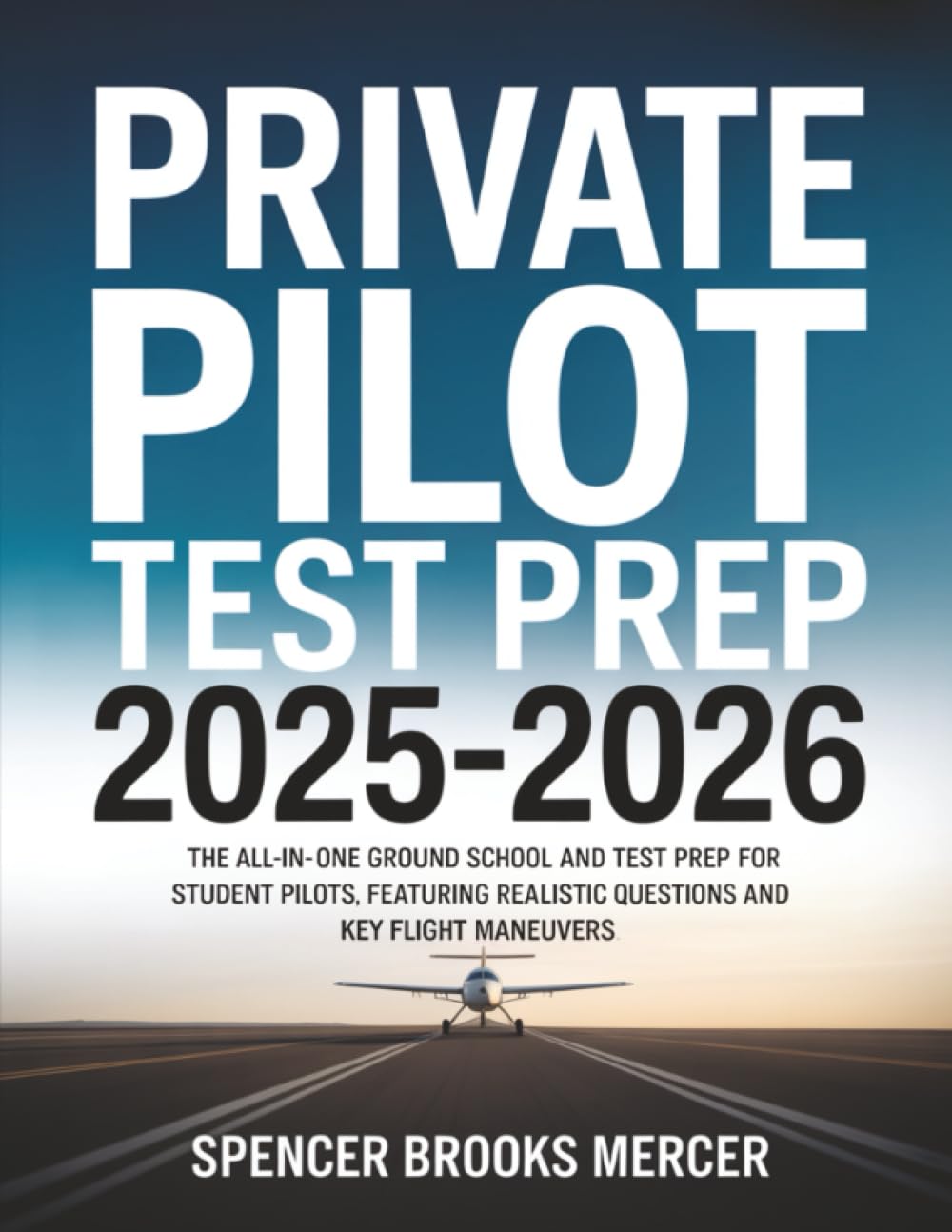 Private Pilot Test Prep 20252026: The AllinOne Ground School and Test Prep for Student Pilots, Featuring Realistic Questions 
