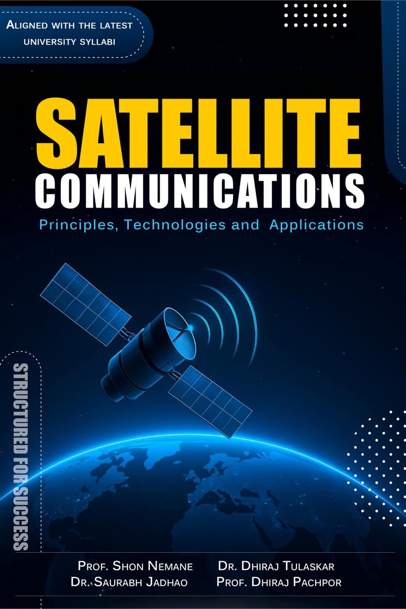 SATELLITE COMMUNICATIONS: Principles, Technologies and Applications