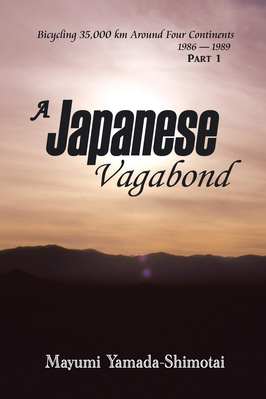 A Japanese Vagabond: Bicycling 35,000 Km Around Four Continents 19861989 Part 1