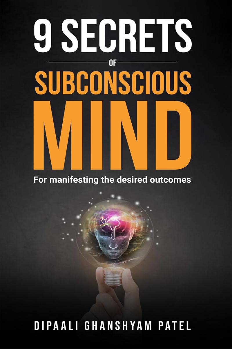 9 Secrets Of Subconscious Mind : For Manifesting The Desired Outcomes