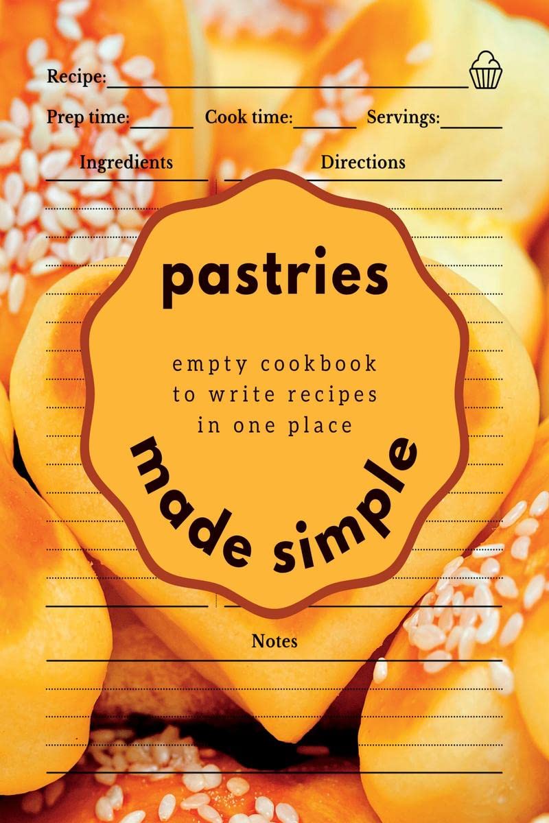 Pastries Made Simple : Empty Cookbook to Write Recipes in One Place
