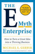 The EMyth Enterprise: How to Turn a Great Idea into a Thriving Business