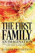 The First Family An Imagination : The Creation, The Arrivals and The Formation