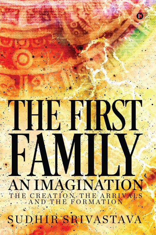 The First Family An Imagination : The Creation, The Arrivals and The Formation