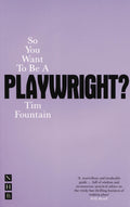 So You Want to be a Playwright?: How to write a play and get it produced