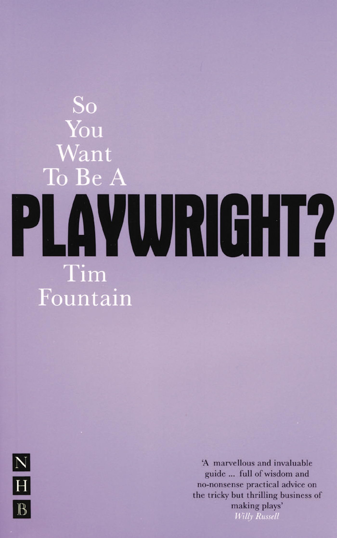 So You Want to be a Playwright?: How to write a play and get it produced