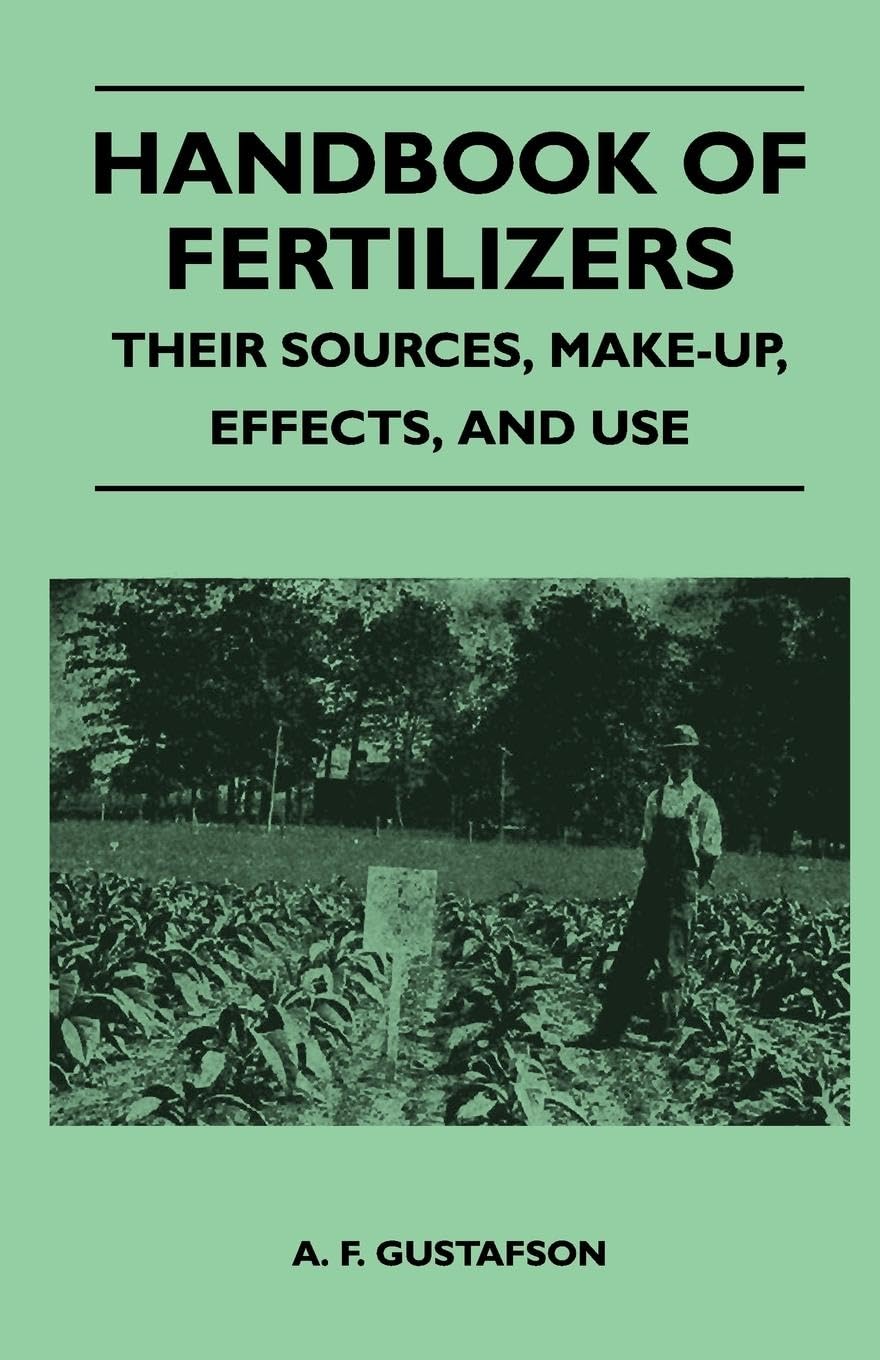 Handbook of Fertilizers  Their Sources, MakeUp, Effects, and Use