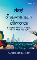 Desi Dharma aur Dilemma: Beyond Movies, Music, Mufti and Masala